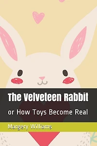 The Velveteen Rabbit: or How Toys Become Real