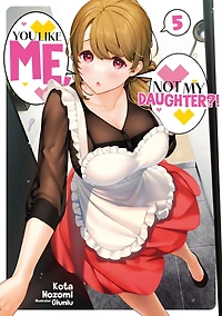 You Like Me, Not My Daughter?! Volume 5 (Light Novel)