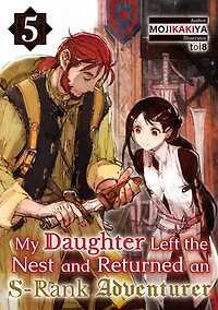 My Daughter Left the Nest and Returned an S-Rank Adventurer: Volume 5