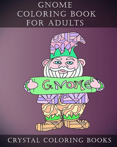 Gnome Coloring Book For Adults: 20 Gnome Stress Relief Coloring Pages For Adults To Help Create Mindfulness