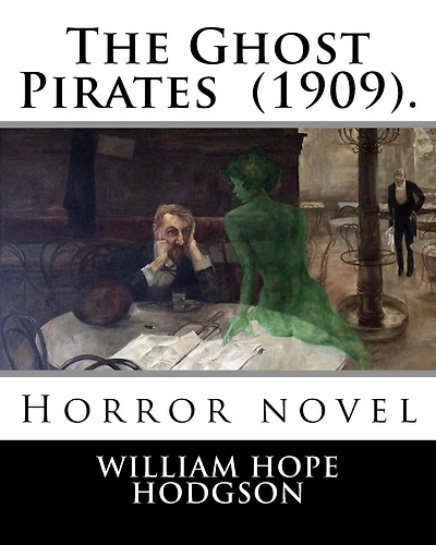 The Ghost Pirates (1909). By: William Hope Hodgson: Horror novel