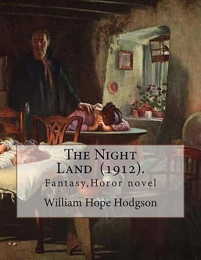 The Night Land (1912). By: William Hope Hodgson: Fantasy, Horor novel