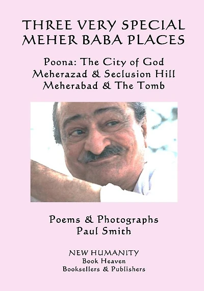 Three Very Special Meher Baba Places: Poona: The City of God, Meherazad & Seclusion Hill, Meherabad & The Tomb