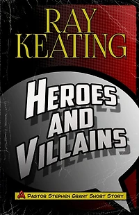 Heroes & Villains: A Pastor Stephen Grant Short Story