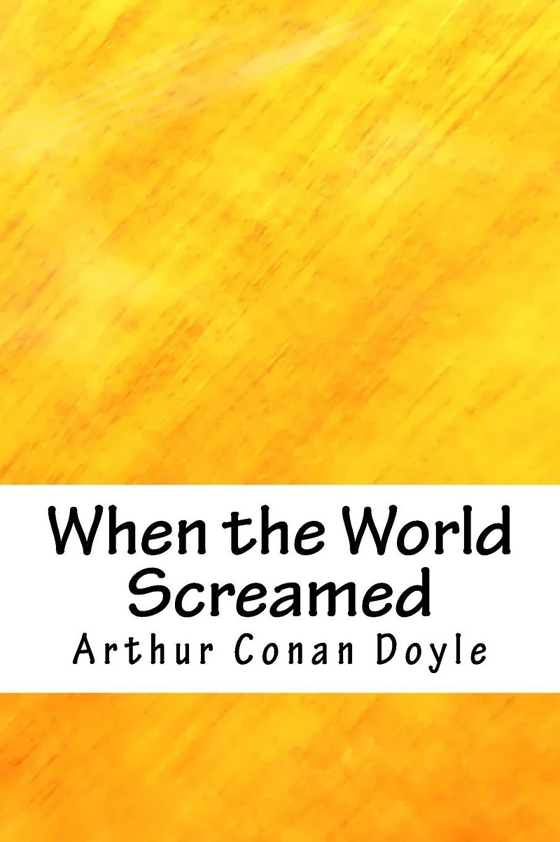 When the World Screamed (Professor Challenger Series)