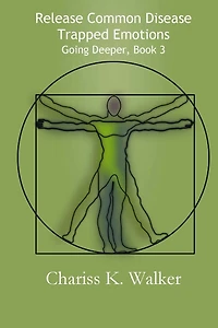 Release Common Disease Trapped Emotions (Going Deeper, #3)