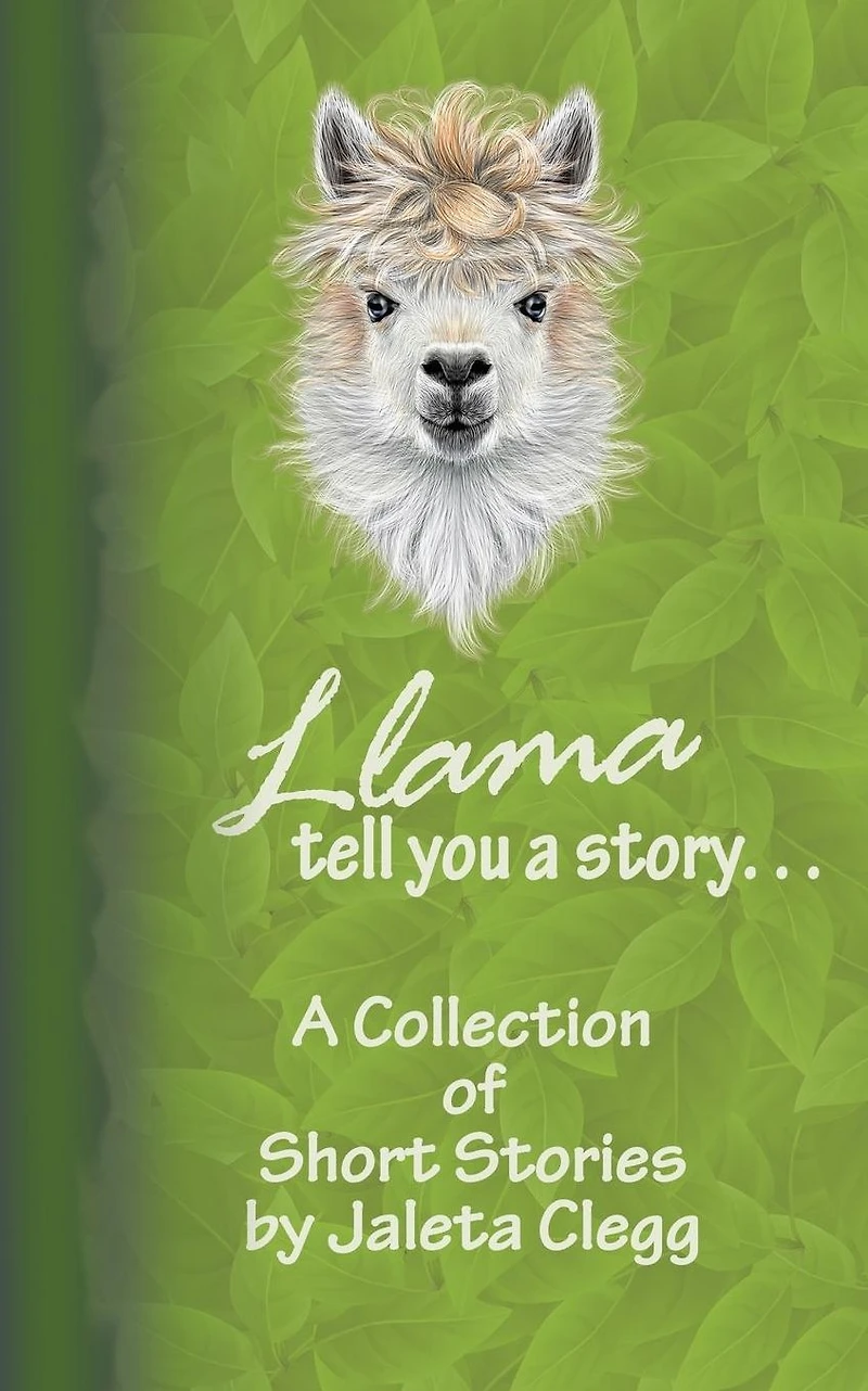 Llama Tell You a Story. . .: A Collection of Short Stories