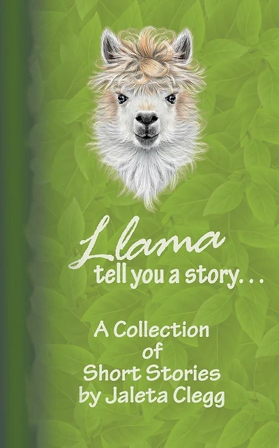 Llama Tell You a Story. . .: A Collection of Short Stories