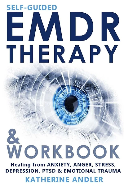 Self-Guided EMDR Therapy & Workbook: Healing from Anxiety, Anger, Stress, Depression, PTSD & Emotional Trauma