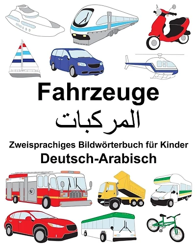Deutsch-Arabisch Fahrzeuge Zweisprachiges Bildwörterbuch für Kinder
