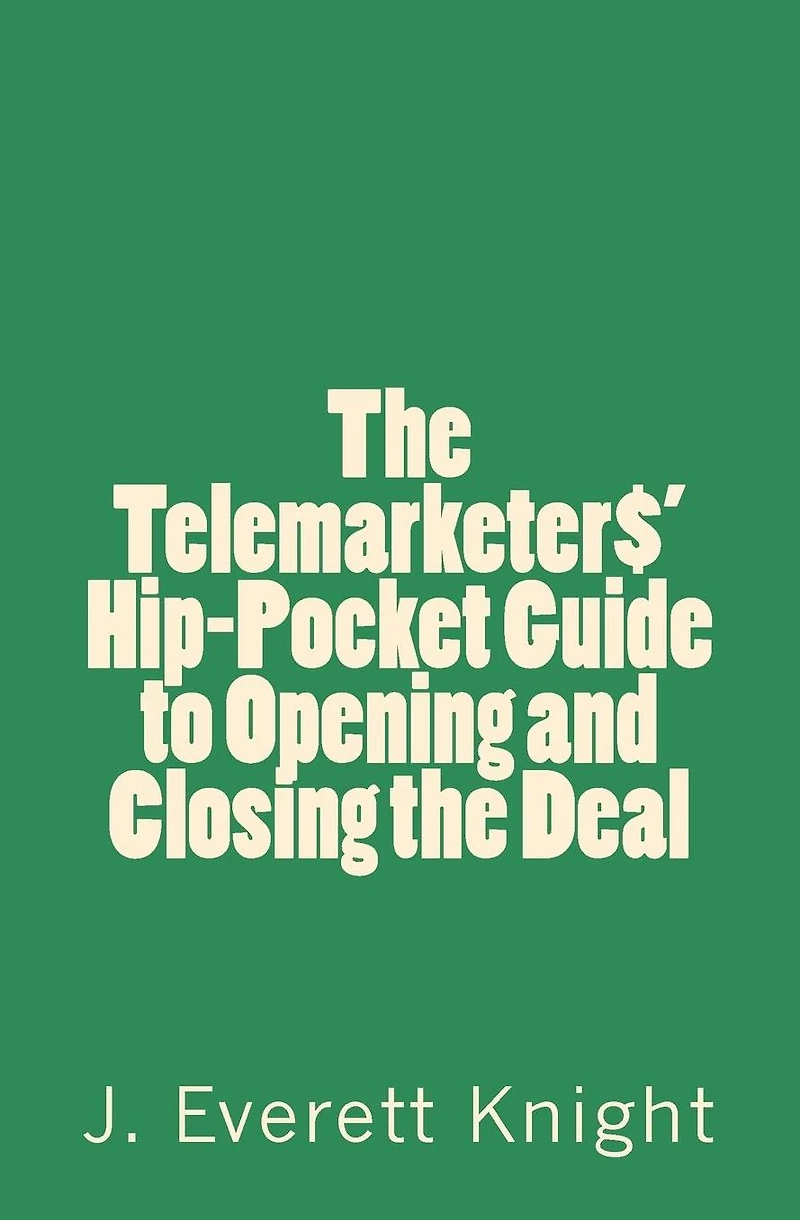 The Telemarketers' Hip-Pocket GGuide to Opening and Closing the Deal