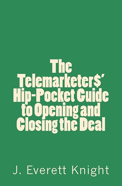 The Telemarketers' Hip-Pocket GGuide to Opening and Closing the Deal