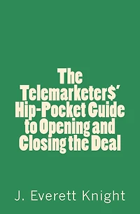 The Telemarketers' Hip-Pocket GGuide to Opening and Closing the Deal