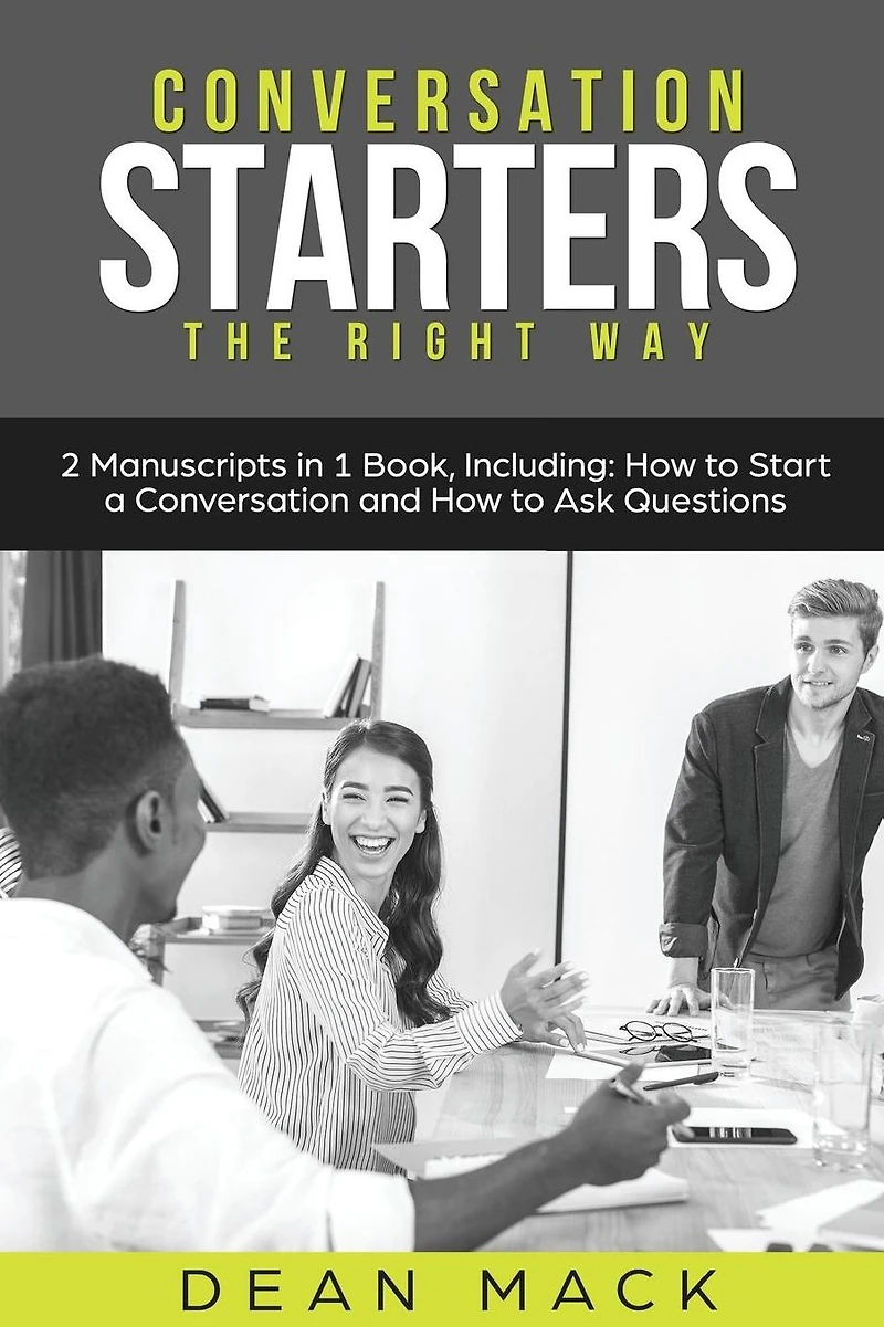 Conversation Starters: The Right Way - Bundle Only 2 Books You Need to Master How Start Conversations, Small Talk and Skills Today