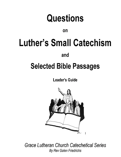 Questions on Luther's Small Catechism and Selected Bible Passages: Leader's Guide