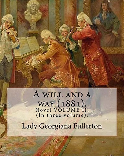 A will and a way (1881). By: Lady Georgiana Fullerton: Novel VOLUME II. (In three volume).