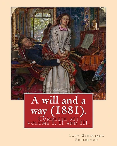 A will and a way (1881). By: Lady Georgiana Fullerton: Complete set volume I, II and III.