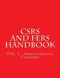 CSRS and FERS Handbook: VOL. I - Administrative Chapters