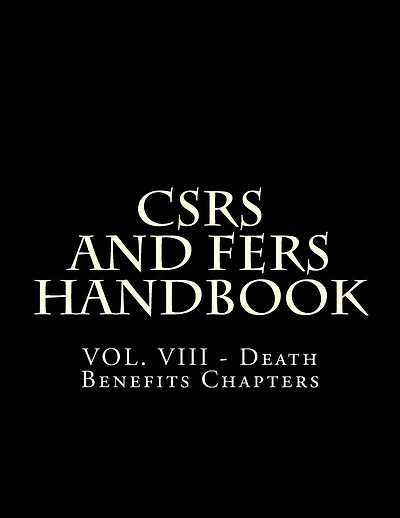 CSRS and FERS Handbook: VOL. VIII - Death Benefits Chapters