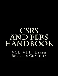 CSRS and FERS Handbook: VOL. VIII - Death Benefits Chapters
