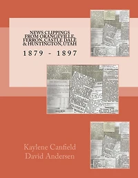 News Clippings From Orangeville, Ferron, Castle Dale & Huntington, Utah: 1879 - 1897