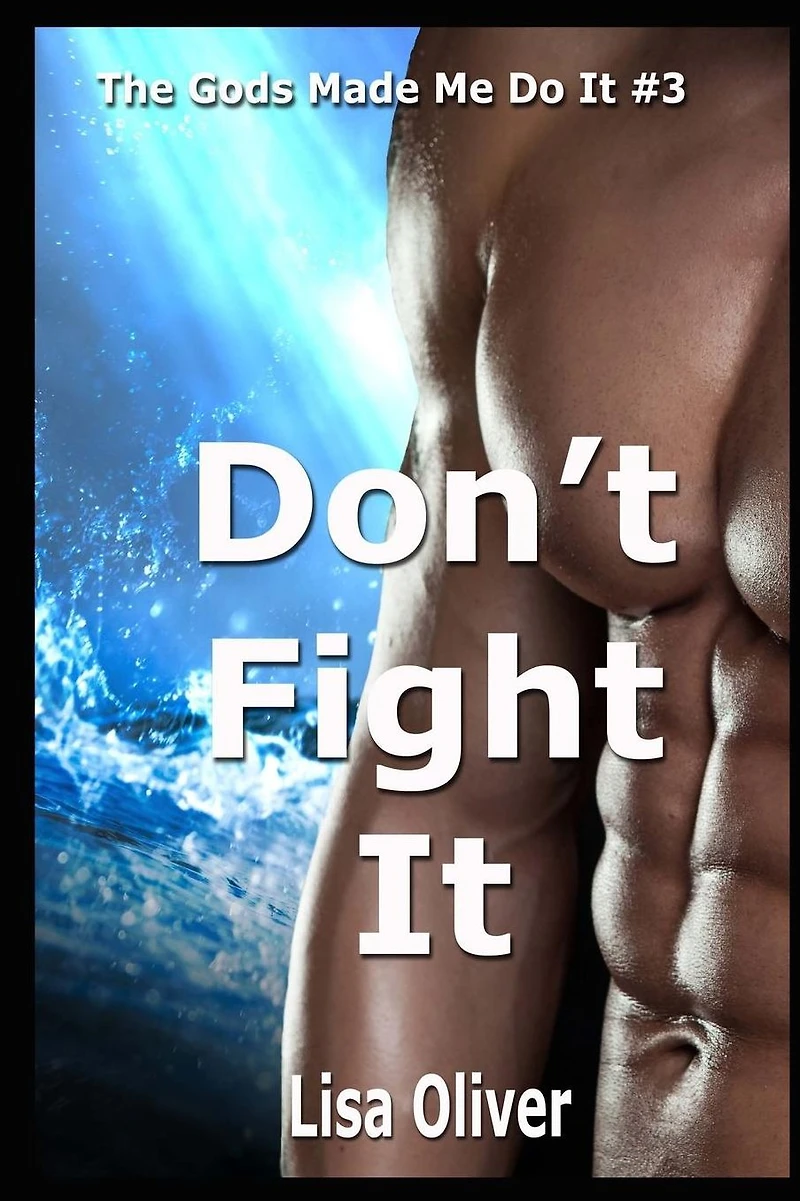 Don't Fight It (The Gods Made Me Do It, #3)
