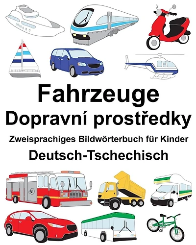 Deutsch-Tschechisch Fahrzeuge Zweisprachiges Bildwörterbuch für Kinder