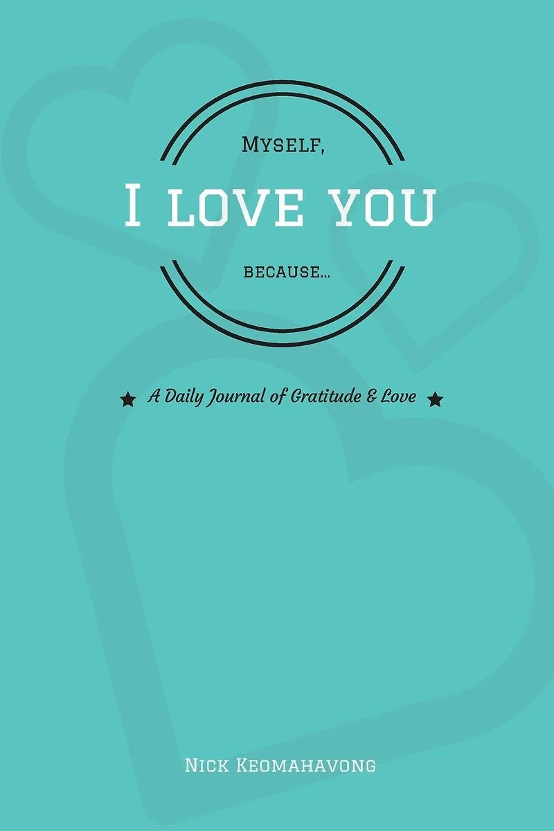 Myself, I Love You Because...