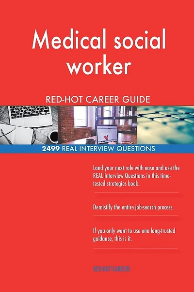 Medical social worker RED-HOT Career Guide; 2499 REAL Interview Questions
