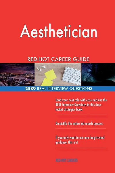 Aesthetician RED-HOT Career Guide; 2589 REAL Interview Questions