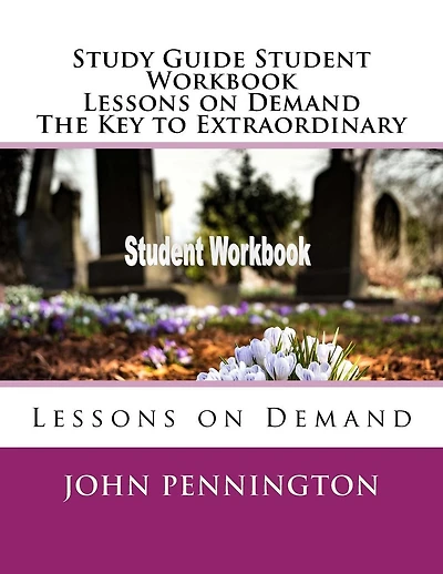 Study Guide Student Workbook Lessons on Demand The Key to Extraordinary: Lessons on Demand