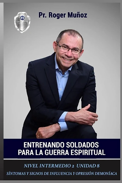 Entrenando Soldados Para La Guerra Espiritual - Nivel Intermedio 2 Unidad 8: Sintomas y Signos de Influencia y Opresion Demoniaca