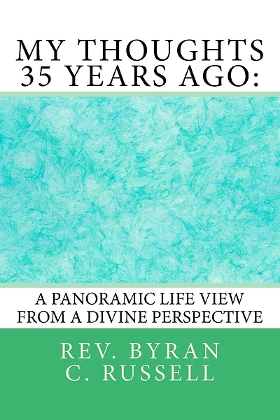 My Thoughts 35 Years Ago: : A Panoramic Life View From A Divine Perspective