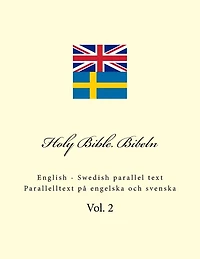 Holy Bible. Bibeln: English - Swedish Parallel Text. Parallelltext Pï¿½ Engelska Och Svenska