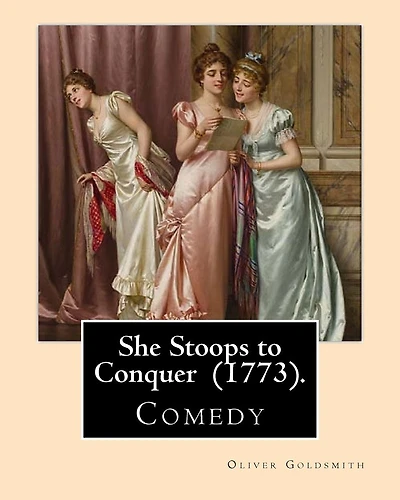 She Stoops to Conquer (1773). By: Oliver Goldsmith: She Stoops to Conquer is a comedy by the Anglo-Irish author Oliver Goldsmith, first performed in London in 1773.