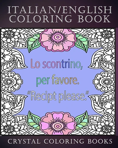 Italian / English Coloring Book: 30 Page Italian /English Phrase Coloring Pages. A Brilliant Stress Relief Adult Coloring Book. Fantastic To Take On Holiday Or As A Gift For Someone You Know.
