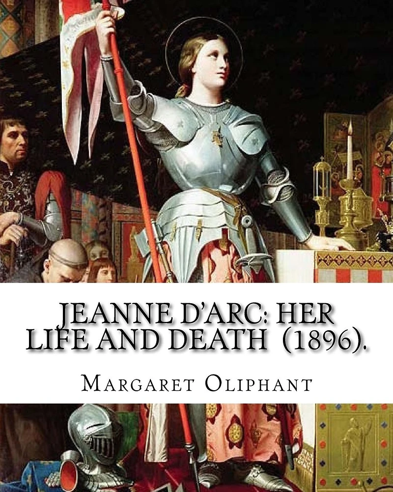 Jeanne D'Arc: her life and death (1896). By: Margaret Oliphant: Jeanne D'Arc is considered a heroine of France for her role during the Lancastrian phase of the Hundred Years' War and was canonized as a Roman Catholic saint.