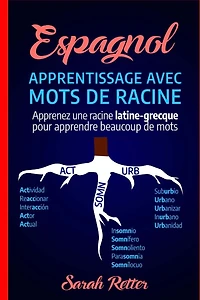 Espagnol: Apprentissage Avec Mots de Racine: Apprenez une racine latine-grecque pour apprendre beaucoup de mots. Boostez votre vocabulaire en espagnol avec des racines latines et grecques!