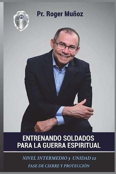 Entrenando Soldados Para La Guerra Espiritual - Nivel Intermedio 3 - Unidad 12: Fase De Cierre y Proteccion