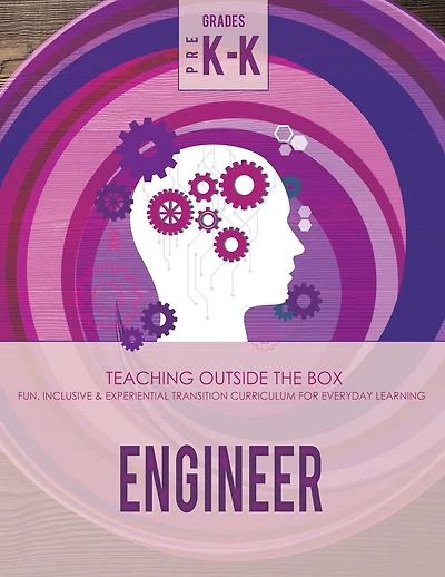 Engineer: Grades Pre K-K: Fun, inclusive & experiential transition curriculum for everyday learning