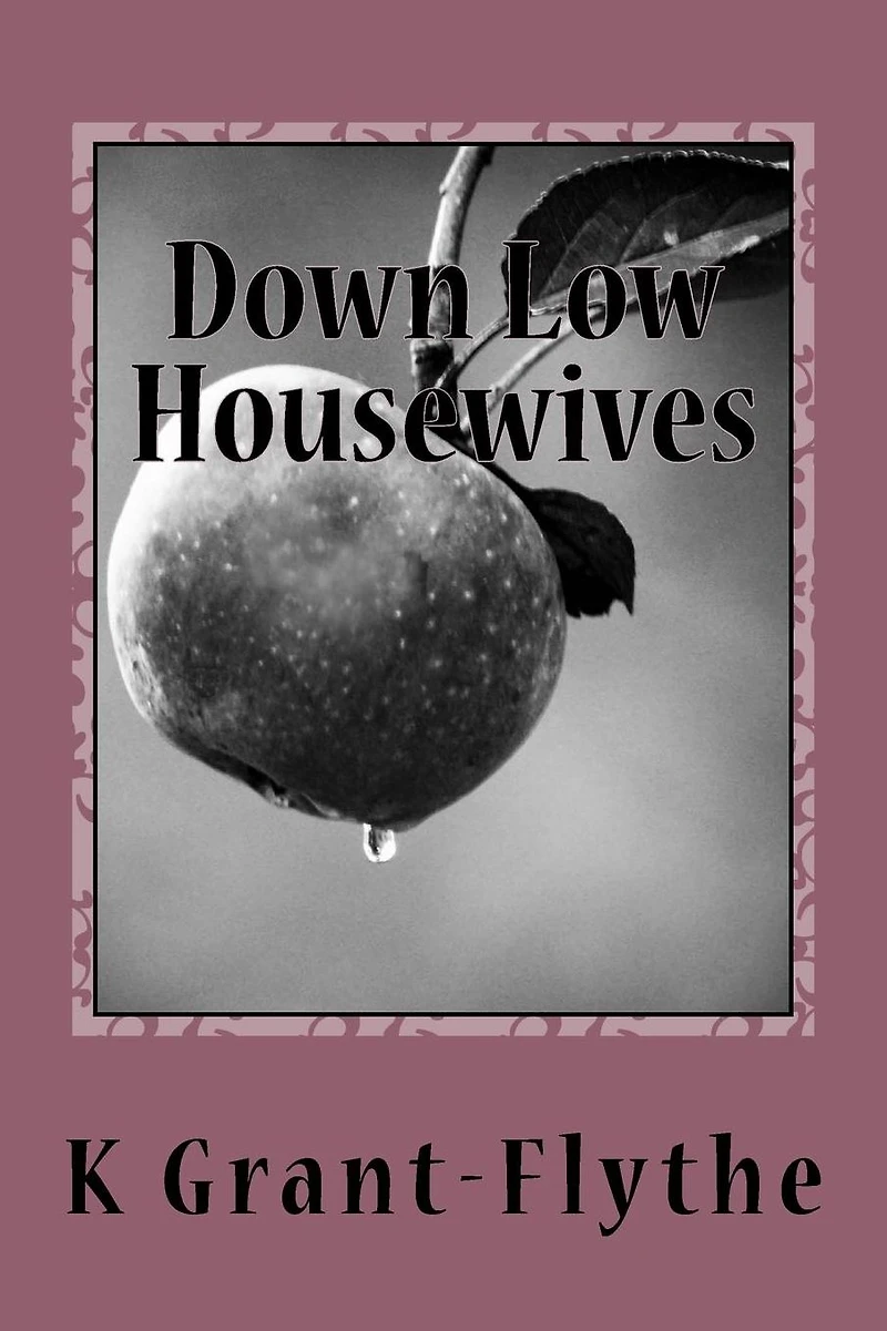 Down Low Housewives: Some wives are content in their lives, Others are down low