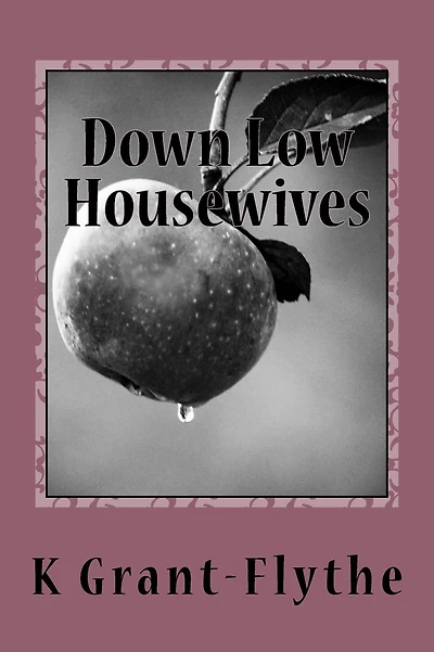 Down Low Housewives: Some wives are content in their lives, Others are down low