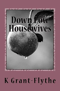 Down Low Housewives: Some wives are content in their lives, Others are down low