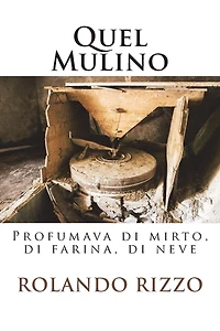 Quel Mulino: Profumava di mirto, farina, neve