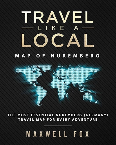 Travel Like a Local - Map of Nuremberg: The Most Essential Nuremberg (Germany) Travel Map for Every Adventure