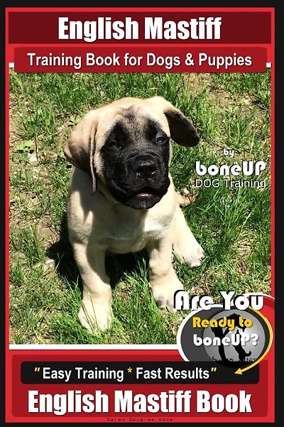 English Mastiff Training Book for Dogs & Puppies by BoneUp Dog Training: Are You Ready to Bone Up? Easy Training * Fast Results, English Mastiff Book
