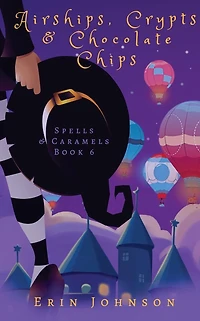 Airships, Crypts & Chocolate Chips: A Cozy Witch Mystery