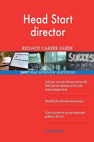 Head Start director RED-HOT Career Guide; 2497 REAL Interview Questions