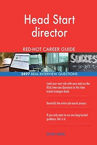 Head Start director RED-HOT Career Guide; 2497 REAL Interview Questions