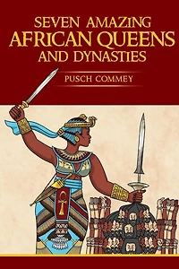 7 Amazing African Queens and Dynasties: If you the men will not go forward, we the women will